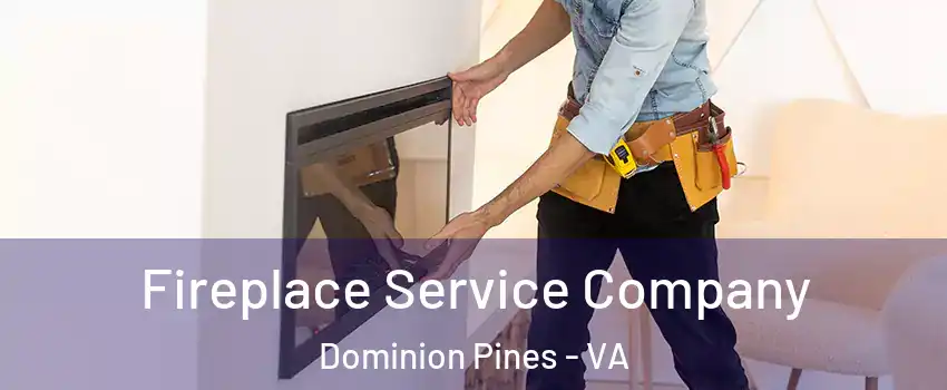 Fireplace Service Company Dominion Pines - VA