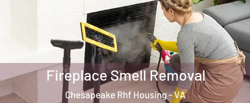 Fireplace Smell Removal Chesapeake Rhf Housing - VA