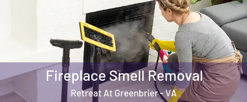 Fireplace Smell Removal Retreat At Greenbrier - VA