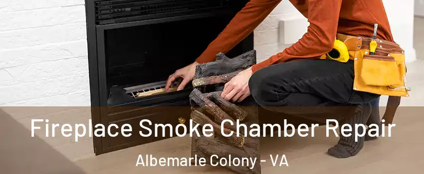 Fireplace Smoke Chamber Repair Albemarle Colony - VA