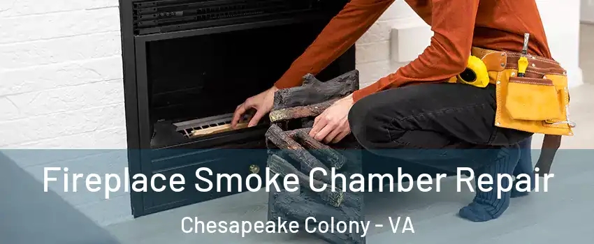 Fireplace Smoke Chamber Repair Chesapeake Colony - VA