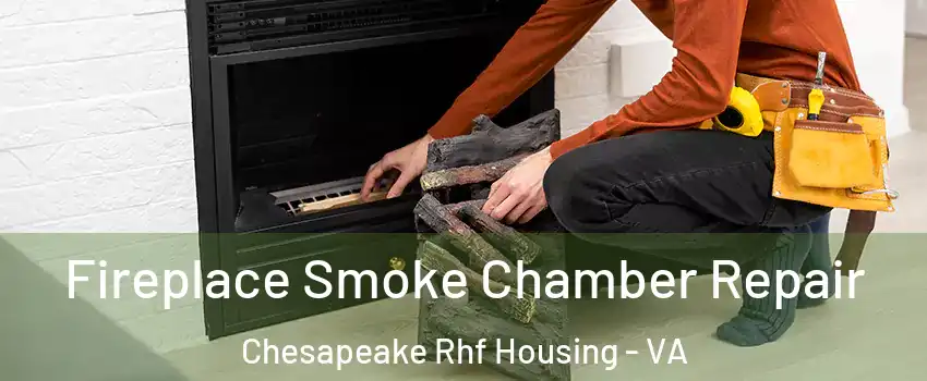 Fireplace Smoke Chamber Repair Chesapeake Rhf Housing - VA