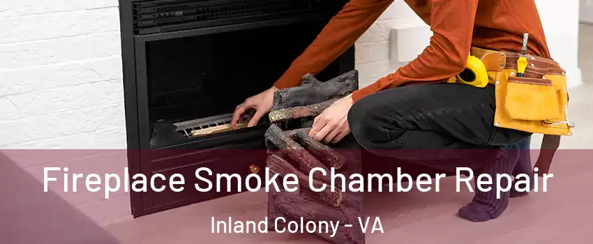 Fireplace Smoke Chamber Repair Inland Colony - VA