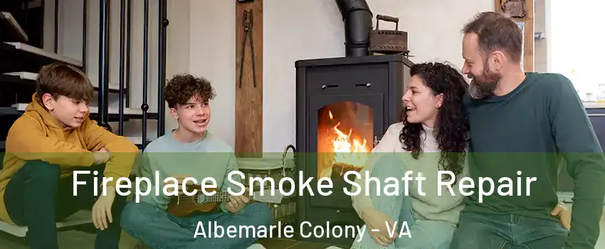 Fireplace Smoke Shaft Repair Albemarle Colony - VA