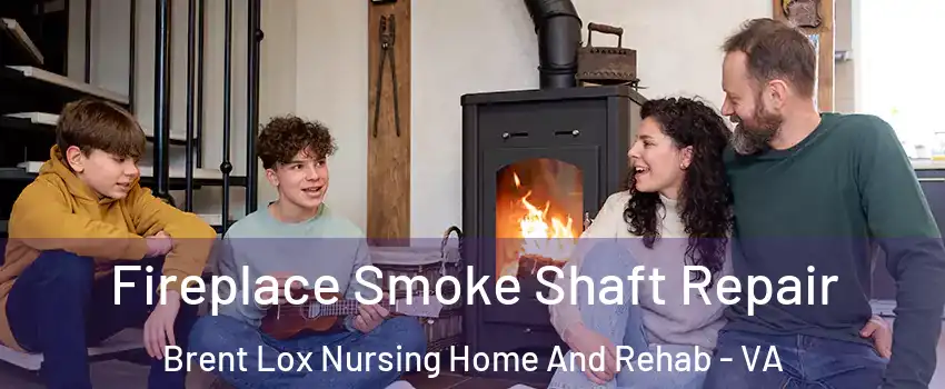 Fireplace Smoke Shaft Repair Brent Lox Nursing Home And Rehab - VA
