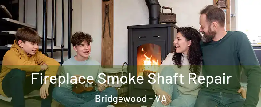 Fireplace Smoke Shaft Repair Bridgewood - VA