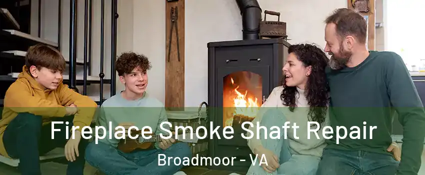 Fireplace Smoke Shaft Repair Broadmoor - VA