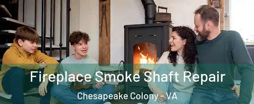 Fireplace Smoke Shaft Repair Chesapeake Colony - VA