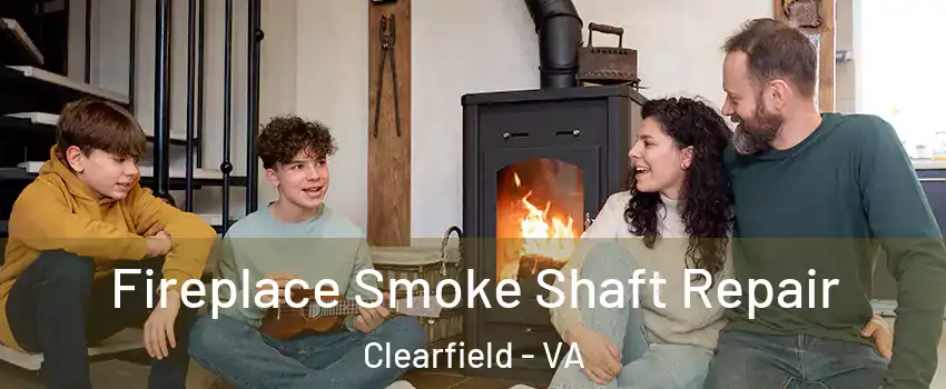 Fireplace Smoke Shaft Repair Clearfield - VA
