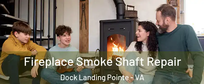 Fireplace Smoke Shaft Repair Dock Landing Pointe - VA