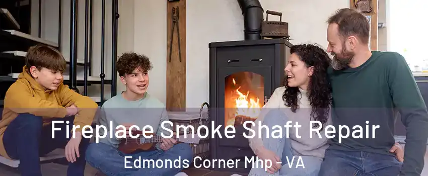 Fireplace Smoke Shaft Repair Edmonds Corner Mhp - VA