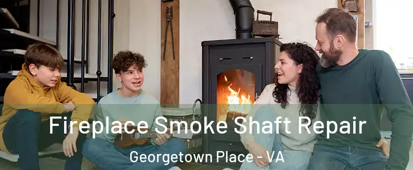 Fireplace Smoke Shaft Repair Georgetown Place - VA