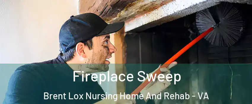 Fireplace Sweep Brent Lox Nursing Home And Rehab - VA