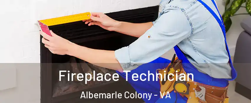 Fireplace Technician Albemarle Colony - VA