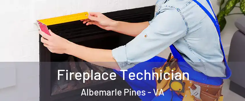 Fireplace Technician Albemarle Pines - VA