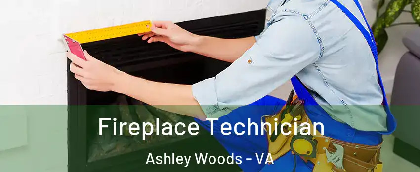 Fireplace Technician Ashley Woods - VA