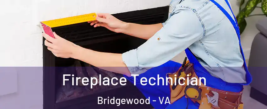 Fireplace Technician Bridgewood - VA