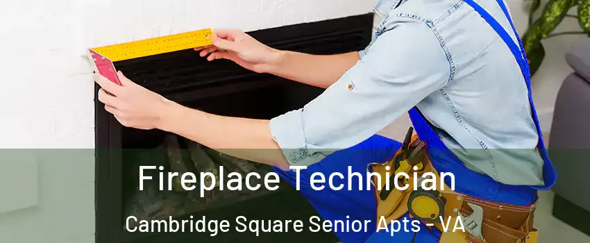 Fireplace Technician Cambridge Square Senior Apts - VA