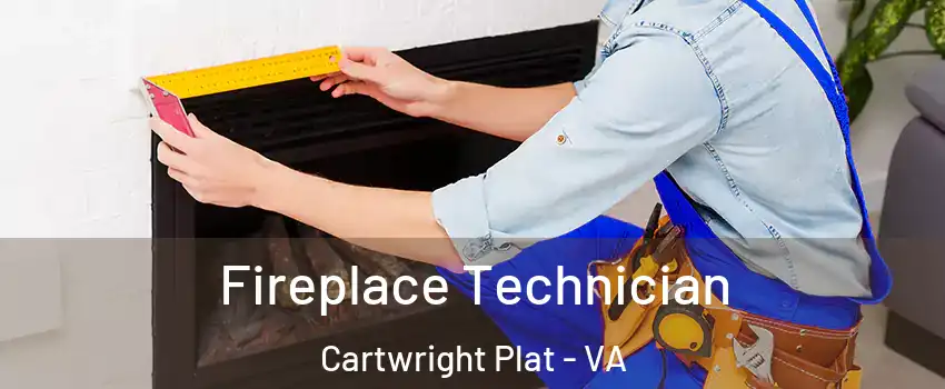 Fireplace Technician Cartwright Plat - VA