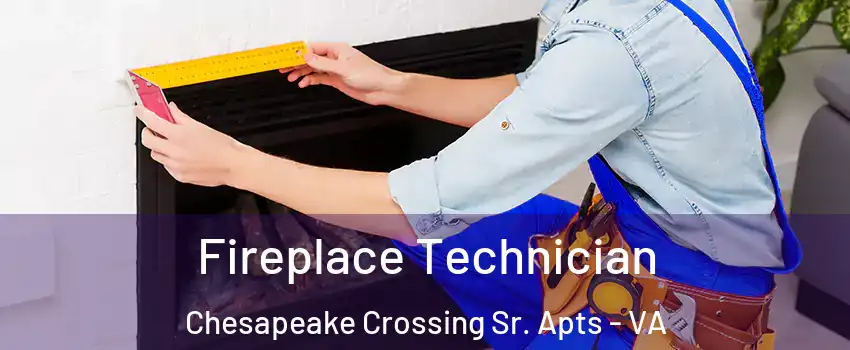 Fireplace Technician Chesapeake Crossing Sr. Apts - VA