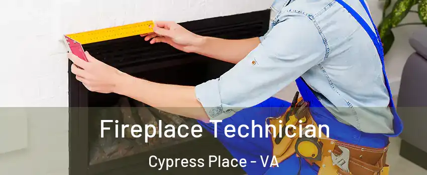 Fireplace Technician Cypress Place - VA