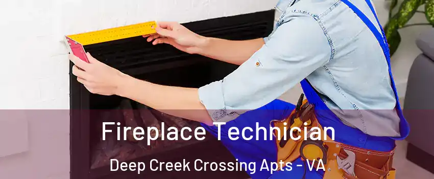 Fireplace Technician Deep Creek Crossing Apts - VA