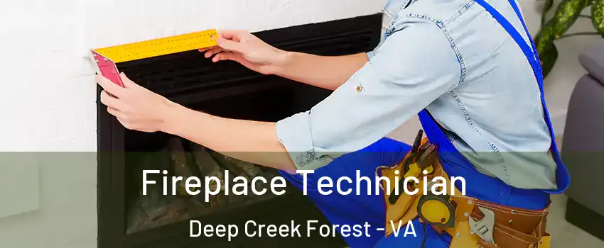 Fireplace Technician Deep Creek Forest - VA