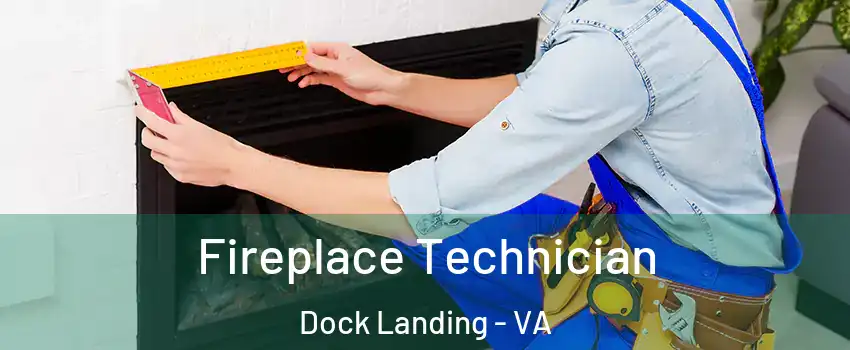 Fireplace Technician Dock Landing - VA
