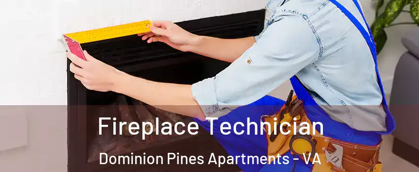 Fireplace Technician Dominion Pines Apartments - VA