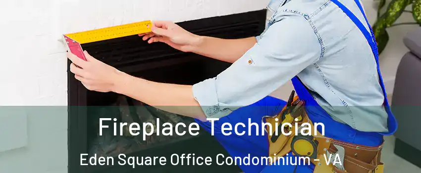 Fireplace Technician Eden Square Office Condominium - VA