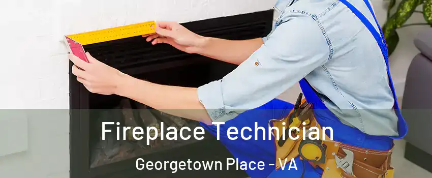 Fireplace Technician Georgetown Place - VA