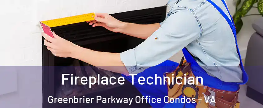 Fireplace Technician Greenbrier Parkway Office Condos - VA