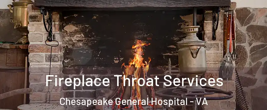 Fireplace Throat Services Chesapeake General Hospital - VA