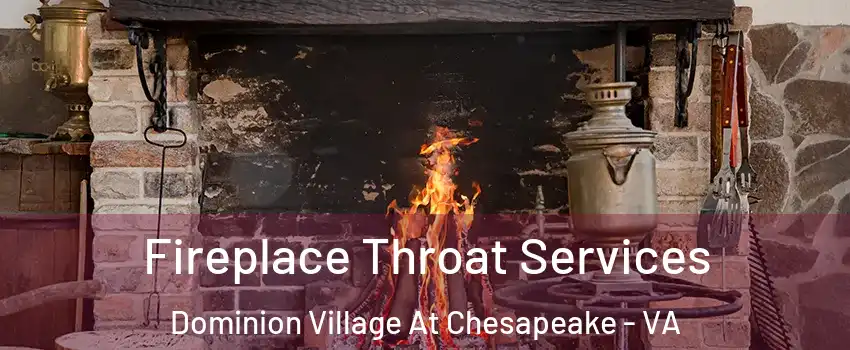 Fireplace Throat Services Dominion Village At Chesapeake - VA