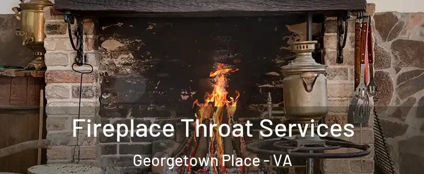 Fireplace Throat Services Georgetown Place - VA