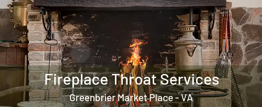 Fireplace Throat Services Greenbrier Market Place - VA