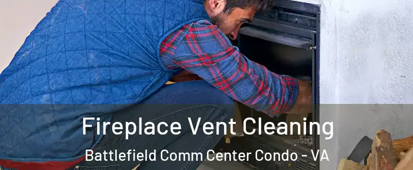 Fireplace Vent Cleaning Battlefield Comm Center Condo - VA