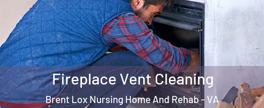Fireplace Vent Cleaning Brent Lox Nursing Home And Rehab - VA