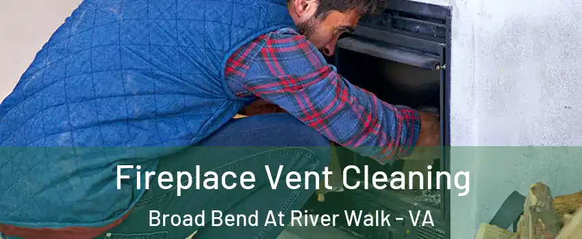 Fireplace Vent Cleaning Broad Bend At River Walk - VA