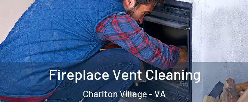 Fireplace Vent Cleaning Charlton Village - VA