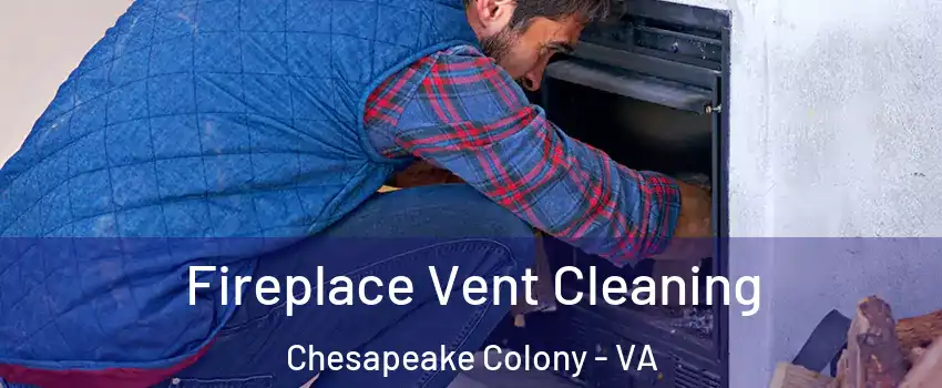 Fireplace Vent Cleaning Chesapeake Colony - VA