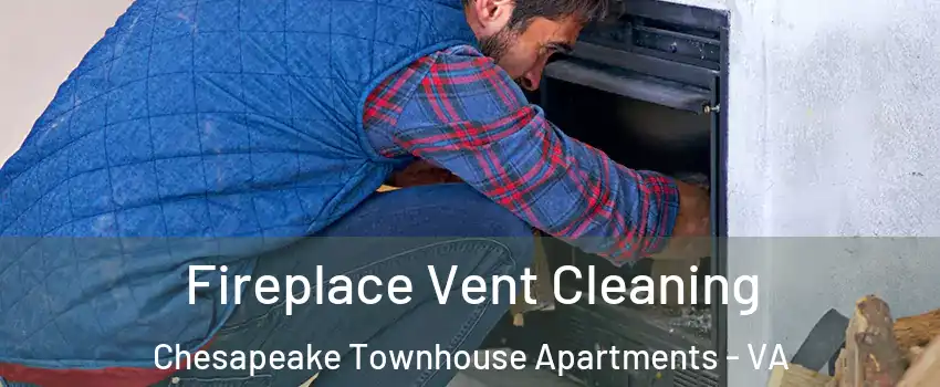 Fireplace Vent Cleaning Chesapeake Townhouse Apartments - VA