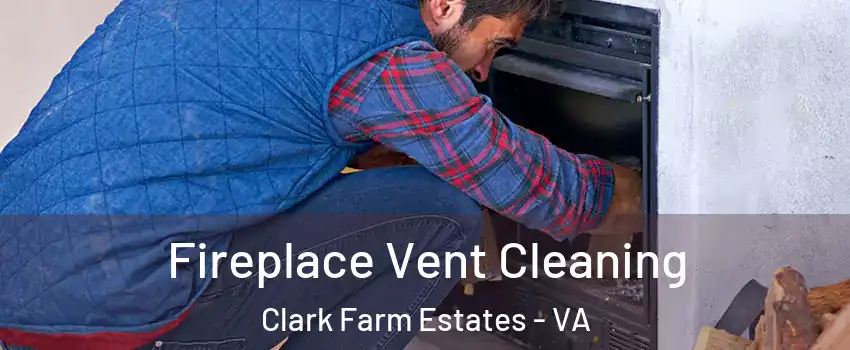 Fireplace Vent Cleaning Clark Farm Estates - VA
