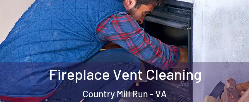 Fireplace Vent Cleaning Country Mill Run - VA