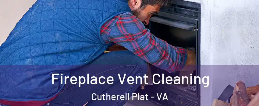 Fireplace Vent Cleaning Cutherell Plat - VA