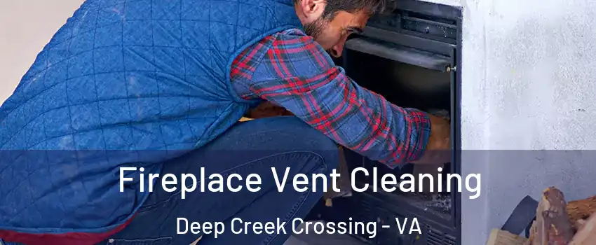 Fireplace Vent Cleaning Deep Creek Crossing - VA