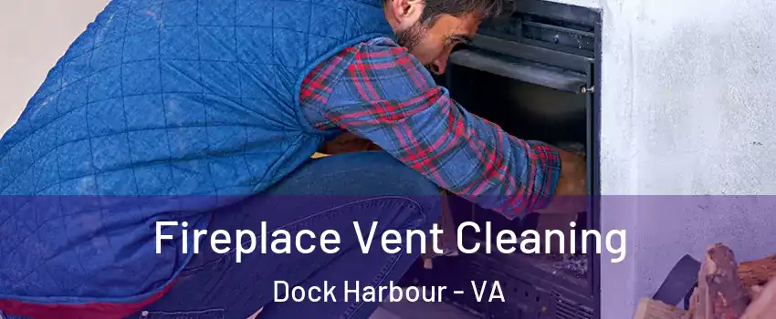 Fireplace Vent Cleaning Dock Harbour - VA