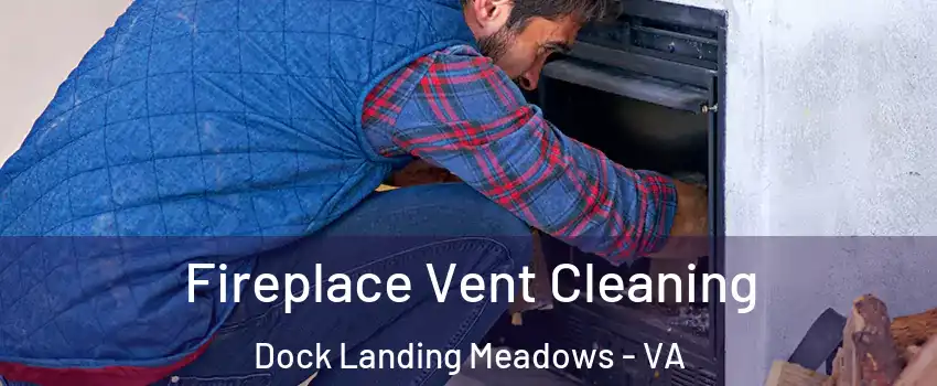 Fireplace Vent Cleaning Dock Landing Meadows - VA