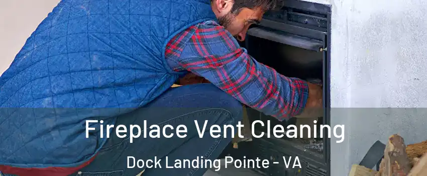 Fireplace Vent Cleaning Dock Landing Pointe - VA