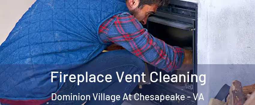 Fireplace Vent Cleaning Dominion Village At Chesapeake - VA